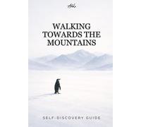 WALKING TOWARD THE MOUNTAINS: A Quiet Guide for People Who Feel Lost Without Being Broken: 1