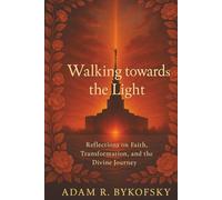 WALKING TOWARDS THE LIGHT: Reflections on Faith, Transformation, and the Divine Journey