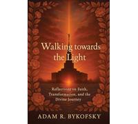 WALKING TOWARDS THE LIGHT: Reflections on Faith, Transformation, and the Divine Journey