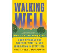 Walking Well: A New Approach for Comfort, Vitality, and Inspiration in Every Ste