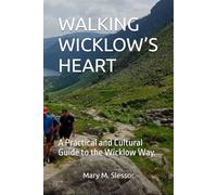 WALKING WICKLOW’S HEART: A Practical and Cultural Guide to the Wicklow Way.
