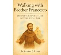 Walking with Brother Francesco: Embracing God's Presence in Every Step of Life