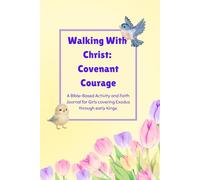 Walking With Christ: Covenant Courage (A Bible-Based Activity and Faith Journal for Girls covering Exodus through early Kings.): 30 faith adventures for girls 8-12 plus hero highlights and more!