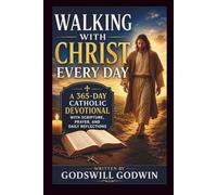 WALKING WITH CHRIST EVERY DAY: A 365-Day Catholic Devotional with Scripture, Prayer, and Daily Reflections