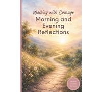 Walking with Courage - Morning and Evening Reflections: A 90-day Guided Journal
