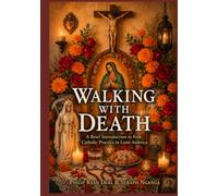 Walking With Death: A Brief Introduction to Folk Catholic Practice in Latin America