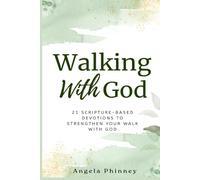 Walking With God: 21 Scripture-Based Devotions to Strengthen Your Walk With God