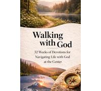 Walking with God: 52-Week Devotions for Navigating Life with God at the Center