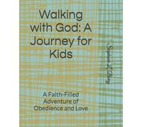 Walking with God: A Journey for Kids: A Faith-Filled Adventure of Obedience and Love