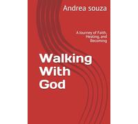 Walking With God: A Journey of Faith, Healing, and Becoming