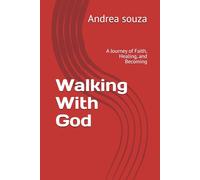 Walking With God: A Journey of Faith, Healing, and Becoming