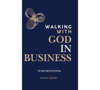 Walking With God in Business: A 70-Day Refined Devotional For the Entrepreneur to Purpose,Profit and Alignment with Christ