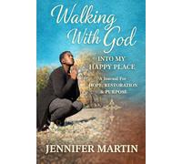 Walking With God into My Happy Place: A Journal for Hope, Restoration, and Purpose