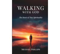 Walking with God: The Heart of True Spirituality