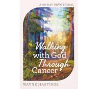 Walking with God Through Cancer: A 40-Day Devotional