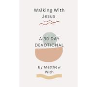 Walking With Jesus: A 30 Day Devotional