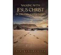 Walking with Jesus Christ in Dreams and Visions: Walking with Jesus Christ