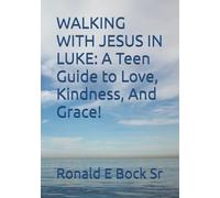 WALKING WITH JESUS IN LUKE: A Teen Guide to Love, Kindness, And Grace!