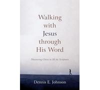Walking with Jesus through His Word: Discovering Christ in All the Scriptures