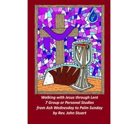 Walking with Jesus through Lent: Seven Weekly Bible Studies from Ash Wednesday to Palm Sunday