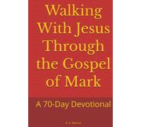 Walking With Jesus Through the Gospel of Mark: A 70-Day Devotional