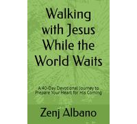 Walking with Jesus While the World Waits: A 40-Day Devotional Journey to Prepare Your Heart for His Coming