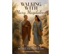 Walking With Mary Magdalene: A Practical Explanation Of Her Beliefs From A Buddhist View