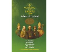 Walking With Saints: Saints of Ireland: Five Complete 30-Day Devotionals with St. Patrick, St. Brigid, St. Columba, St. Kevin and St. Cormac