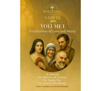 Walking With Saints: Volume 1 - Foundations of Love and Mercy: Four Complete 30-Day Devotionals with St. Joseph, St. Thérèse of Lisieux, St. Padre Pio, and St. Teresa of Calcutta