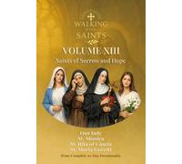 Walking With Saints: Volume 13 - Saints of Sorrow and Hope: Four Complete 30-Day Devotionals with Our lady, St. Monica, St. Rita of Cascia and St. Maria Goretti.