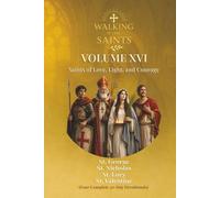 Walking With Saints: Volume 16 - Saints of Love, Light, and Courage: Four Complete 30-Day Devotionals with St. Valentine, St. George, St. Lucy and St. Nicholas