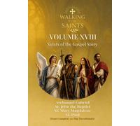 Walking With Saints: Volume 18 - Saints of the Gospel Story: Four Complete 30-Day Devotionals with Archangel Gabriel, St. John the Baptist, St. Mary Magdalene and St. Paul