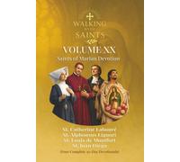 Walking With Saints: Volume 20 - Saints of Marian Devotion: Four Complete 30-Day Devotionals with St. Juan Diego, St. Louis de Montfort, St. Alphonsus Liguori and St. Catherine Labouré