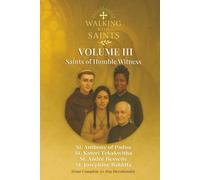 Walking With Saints: Volume 3 - Saints of Humble Witness: Four Complete 30-Day Devotionals with St. Anthony of Padua, St. Kateri Tekakwitha, St. André Bessette and St. Josephine Bakhita