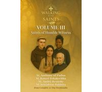 Walking With Saints: Volume 3 - Saints of Humble Witness: Four Complete 30-Day Devotionals with St. Anthony of Padua, St. Kateri Tekakwitha, St. André Bessette and St. Josephine Bakhita