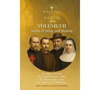 Walking With Saints: Volume 7 - Saints of Mercy and Healing: Four Complete 30-Day Devotionals with St. John of God, St. Camillus de Lellis, St. Marianne Cope and St. Damien of Molokai