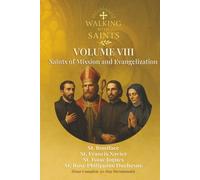 Walking With Saints: Volume 8 - Saints of Mission and Evangelization: Four Complete 30-Day Devotionals with St. Boniface, St. Francis Xavier, St. Isaac Jogues and St. Rose Philippine Duchesne