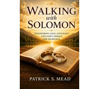 Walking with Solomon: Discovering Love, Covenant, and God’s Design for Marriage