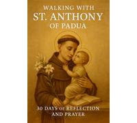 Walking with St. Anthony of Padua: 30 Days of Reflection and Prayer