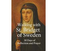 Walking with St. Bridget of Sweden: 30 Days of Reflection and Prayer