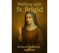 Walking with St. Brigid: 30 Days of Reflection and Prayer