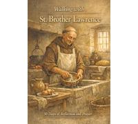 Walking With St. Brother Lawrence: 30 Days of Reflection and Prayer