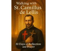 Walking with St. Camillus de Lellis: 30 Days of Reflection and Prayer