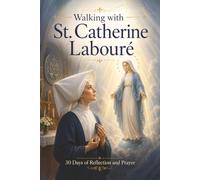 Walking with St. Catherine Labouré: 30 Days of Reflection and Prayer