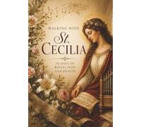 Walking With St. Cecilia: 30 Days of Reflection and Prayer