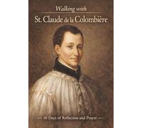 Walking With St. Claude de la Colombière: 30 Days of Reflection and Prayer