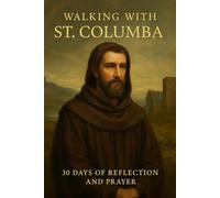 Walking with St. Columba: 30 Days of Reflection and Prayer