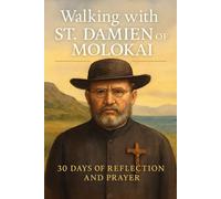Walking with St. Damien of Molokai: 30 Days of Reflection and Prayer