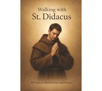 Walking With St. Didacus: 30 Days of Reflection and Prayer