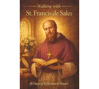 Walking with St. Francis de Sales: 30 Days of Reflection and Prayer
